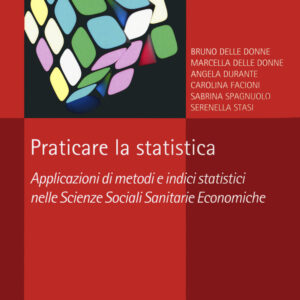 Libro Praticare la statistica. Applicazione di metodi e indici statistici nelle scienze sociali sanitarie economiche di  - ean 9788820768973 - Liguori