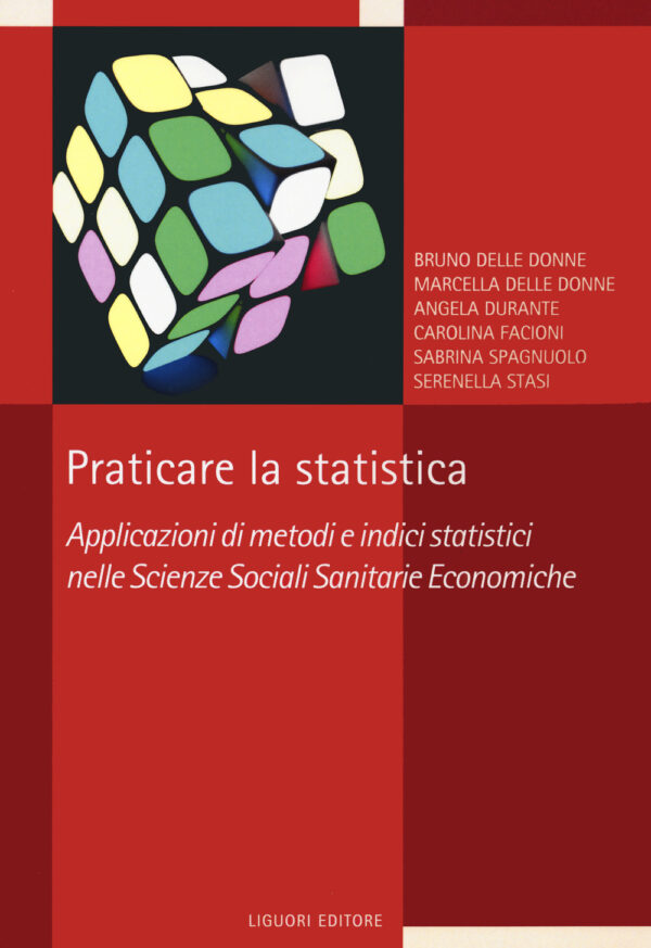 Libro Praticare la statistica. Applicazione di metodi e indici statistici nelle scienze sociali sanitarie economiche di  - ean 9788820768973 - Liguori