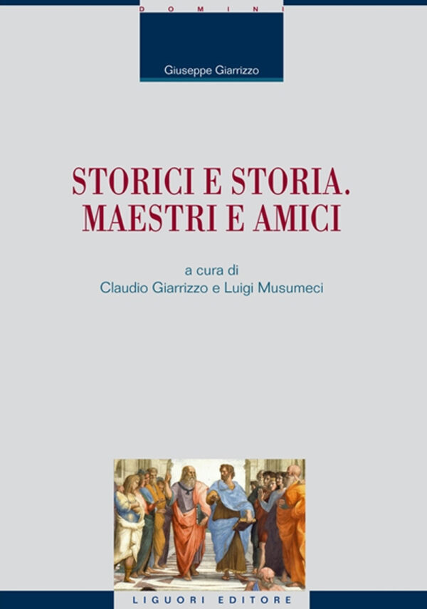 Libro Storici e storia. Maestri e amici di Giuseppe Giarrizzo - ean 9788820769116 - Liguori