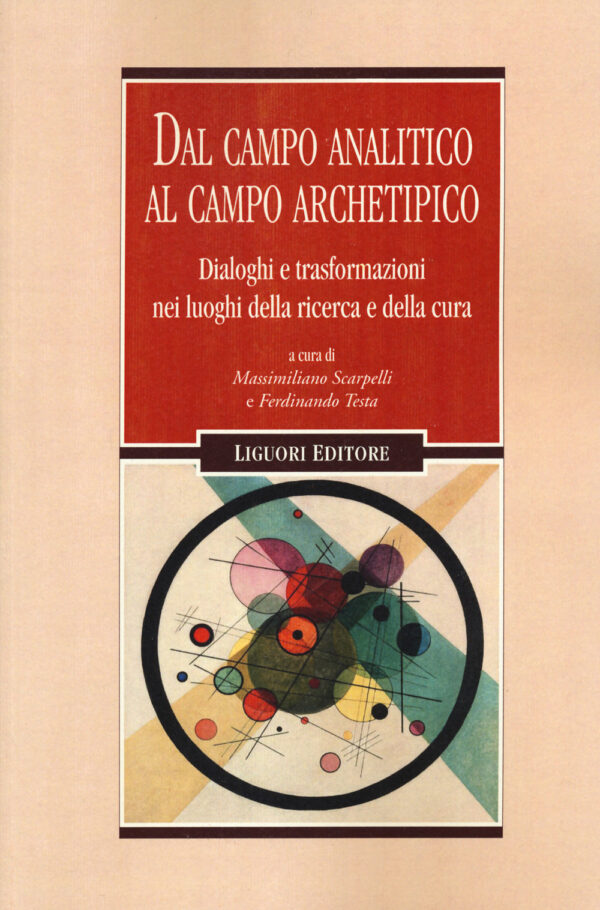 Libro Dal campo analitico al campo archetipico. Dialoghi e trasformazioni nei luoghi della ricerca e della cura di  - ean 9788820769147 - Liguori