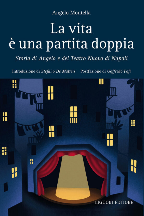 Libro vita è una partita doppia. Storia di Angelo e del Teatro Nuovo di Napoli di Angelo Montella - ean 9788820769161 - Liguori