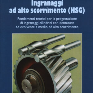 Libro Ingranaggi ad alto scorrimento (HSG). Fondamenti teorici per la progettazione di ingranaggi cilindrici con dentature ad evolvente a medio ed alto scorrimento di Mariano Migliaccio; Marianna Migliaccio; Alessio De Stefano - ean 9788820769383 - Liguori