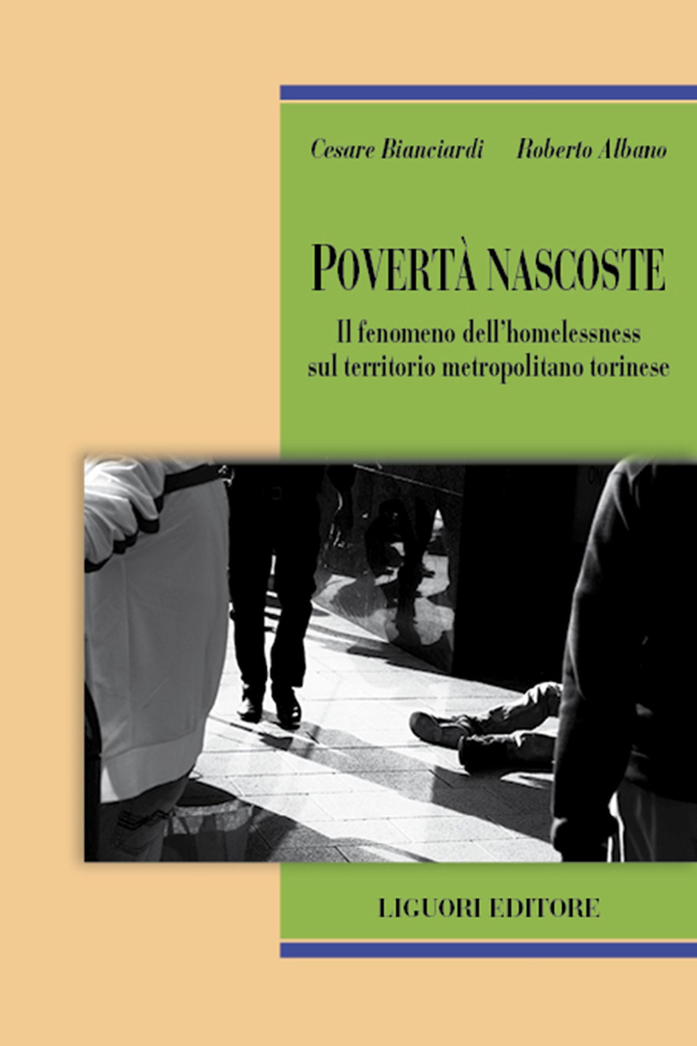 Libro Povertà nascoste. Il fenomeno dell'homelessness sul territorio metropolitano torinese di Cesare Bianciardi; Roberto Albano - ean 9788820769468 - Liguori
