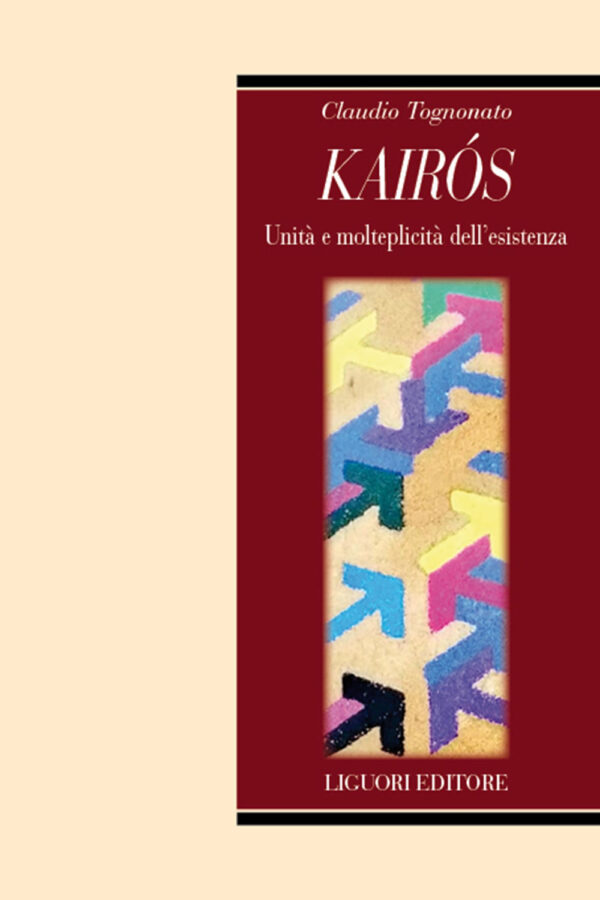 Libro Kairòs. Unità e molteplicità dell'esistenza di Claudio Tognonato - ean 9788820769703 - Liguori