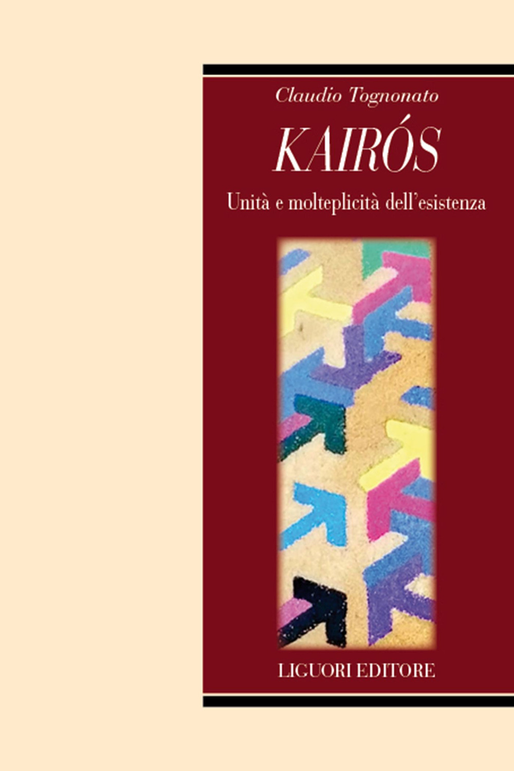 Libro Kairòs. Unità e molteplicità dell'esistenza di Claudio Tognonato - ean 9788820769703 - Liguori