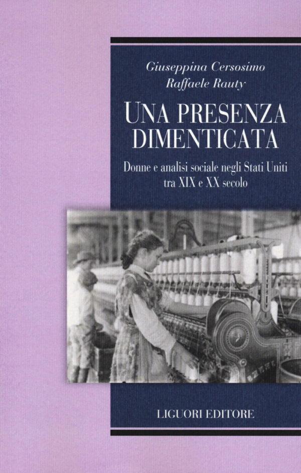 Libro presenza dimenticata. Donne e analisi sociale negli Stati Uniti tra XIX e XX secolo di Giuseppina Cersosimo; Raffaele Rauty - ean 9788820769727 - Liguori
