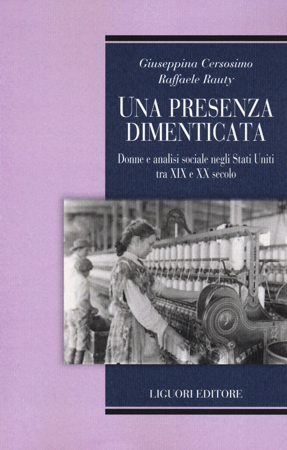 Libro presenza dimenticata. Donne e analisi sociale negli Stati Uniti tra XIX e XX secolo di Giuseppina Cersosimo; Raffaele Rauty - ean 9788820769727 - Liguori
