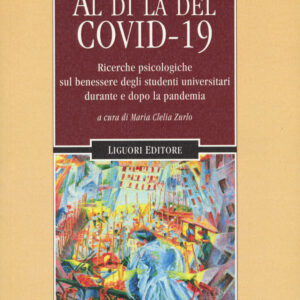 Libro Al di là del Covid 19. Ricerche psicologiche sul benessere degli studenti universitari durante e dopo la pandemia di  - ean 9788820769796 - Liguori