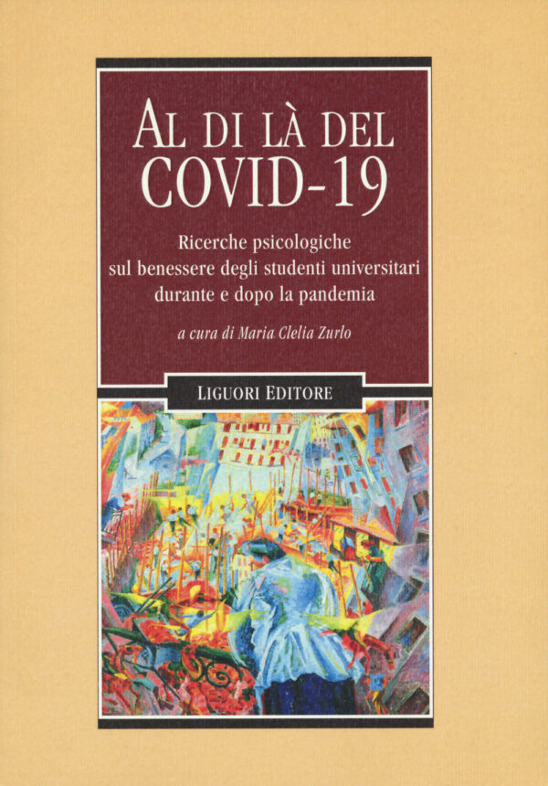 Libro Al di là del Covid 19. Ricerche psicologiche sul benessere degli studenti universitari durante e dopo la pandemia di  - ean 9788820769796 - Liguori