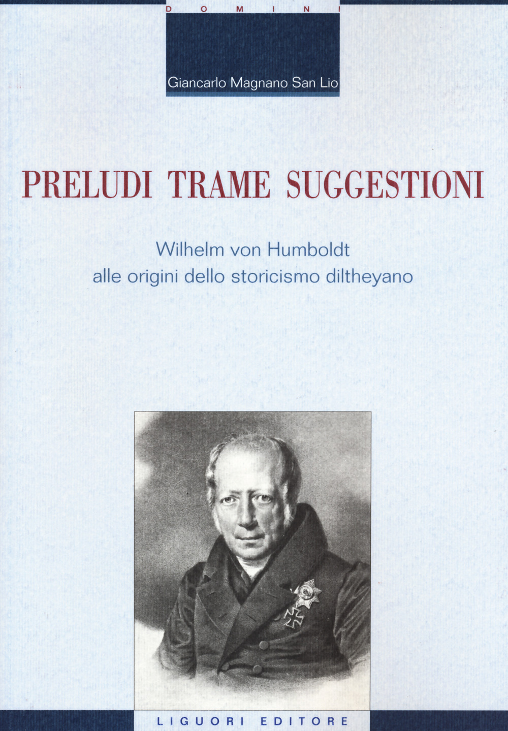 Libro Preludi trame suggestioni Wilhelm von Humboldt alle origini dello storicismo diltheyano di Giancarlo Magnano San Lio - ean 9788820769819 - Liguori