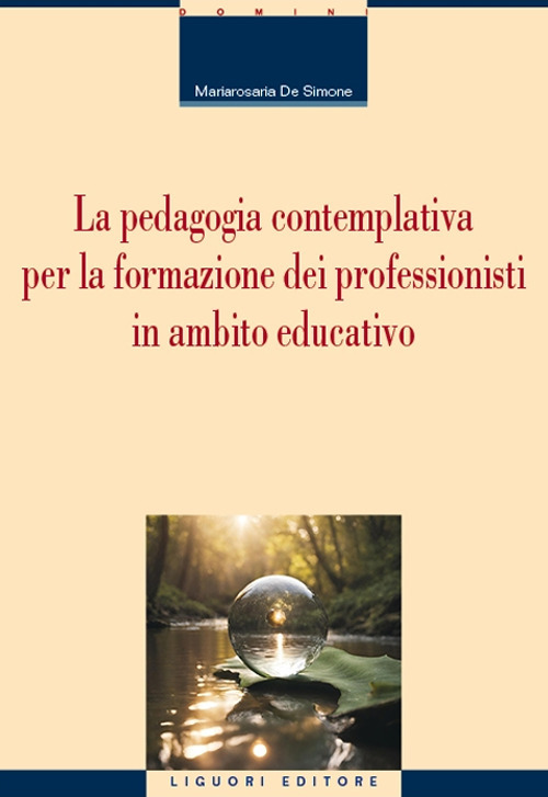 Libro pedagogia contemplativa per la formazione dei professionisti in ambito educativo di Mariarosaria De Simone - ean 9788820770426 - Liguori