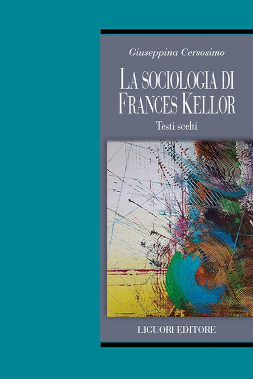 Libro sociologia di Frances Kellor. Scritti scelti di Giuseppina Cersosimo - ean 9788820770563 - Liguori
