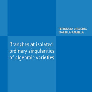 Libro Branches at isolated ordinary singularities of algebraic varieties di Ferruccio Orecchia; Isabella Ramella - ean 9788820770907 - Liguori