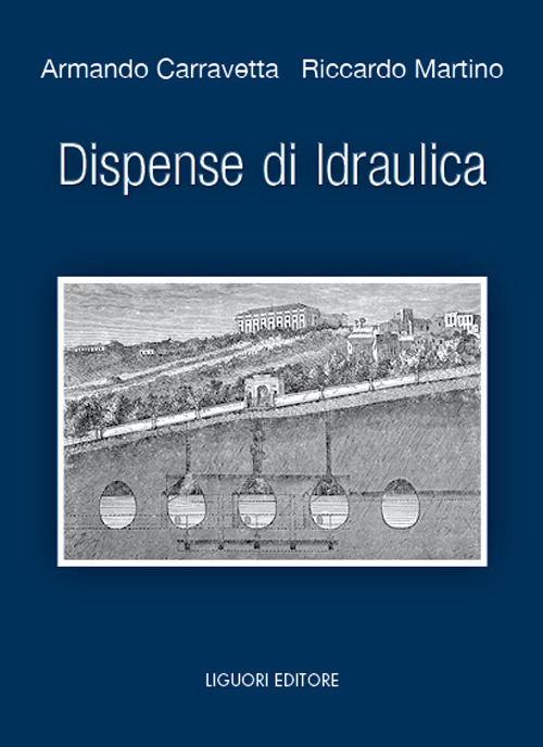 Libro Dispense di idraulica di Armando Carravetta; Riccardo Martino - ean 9788820771072 - Liguori