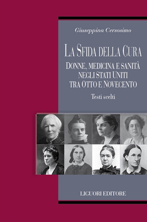 Libro sfida della cura. Donne medicina e sanità negli Stati Uniti tra Otto e Novecento. Testi scelti di Giuseppina Cersosimo - ean 9788820771126 - Liguori