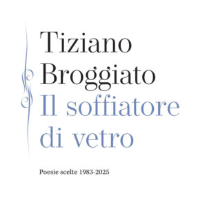 Libro soffiatore di vetro. Poesie scelte 1983-2025 di Tiziano Broggiato - ean 9788821103025 - Marietti 1820