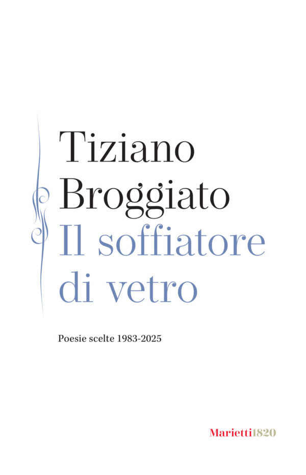 Libro soffiatore di vetro. Poesie scelte 1983-2025 di Tiziano Broggiato - ean 9788821103025 - Marietti 1820