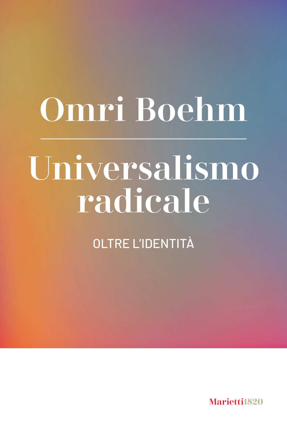 Libro Universalismo radicale. Oltre l'identità di Omri Boehm - ean 9788821103438 - Marietti 1820