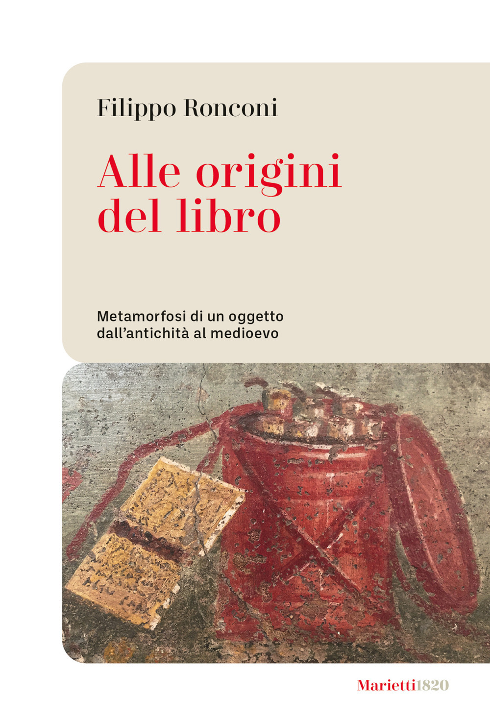 Libro Alle origini del libro. Metamorfosi di un oggetto dall’antichità al medioevo di Filippo Ronconi - ean 9788821103827 - Marietti 1820