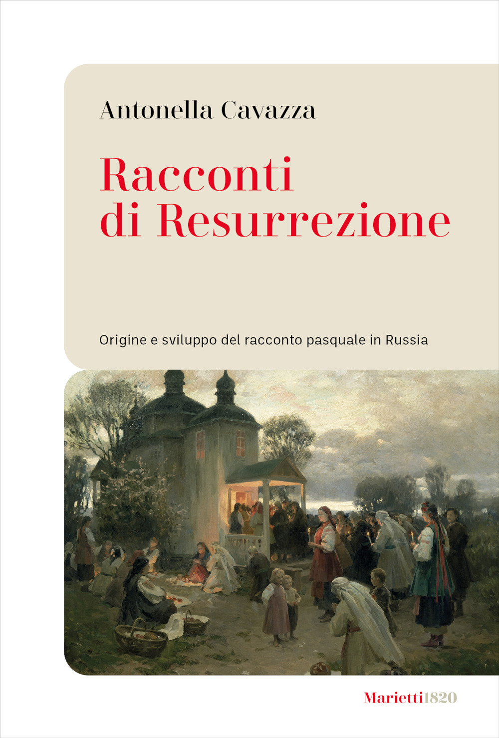 Libro Racconti di resurrezione. Origine e sviluppo del racconto pasquale in Russia di Antonella Cavazza - ean 9788821108594 - Marietti 1820