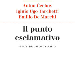 Libro punto esclamativo. E altri incubi ortografici di Anton Cechov; Igino Ugo Tarchetti; Emilio De Marchi - ean 9788821110733 - Marietti 1820