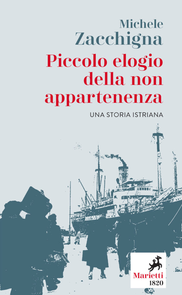 Libro Piccolo elogio della non appartenenza. Una storia istriana di Michele Zacchigna - ean 9788821111174 - Marietti 1820