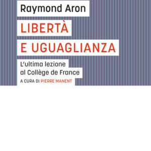 Libro Libertà e uguaglianza. L'ultima lezione al Collège de France di Raymond Aron - ean 9788821111198 - Marietti 1820