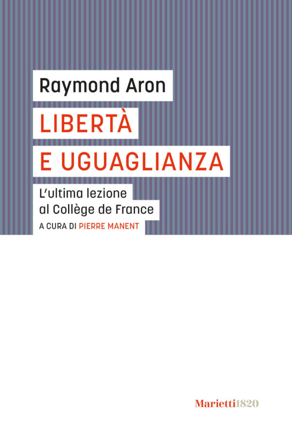 Libro Libertà e uguaglianza. L'ultima lezione al Collège de France di Raymond Aron - ean 9788821111198 - Marietti 1820