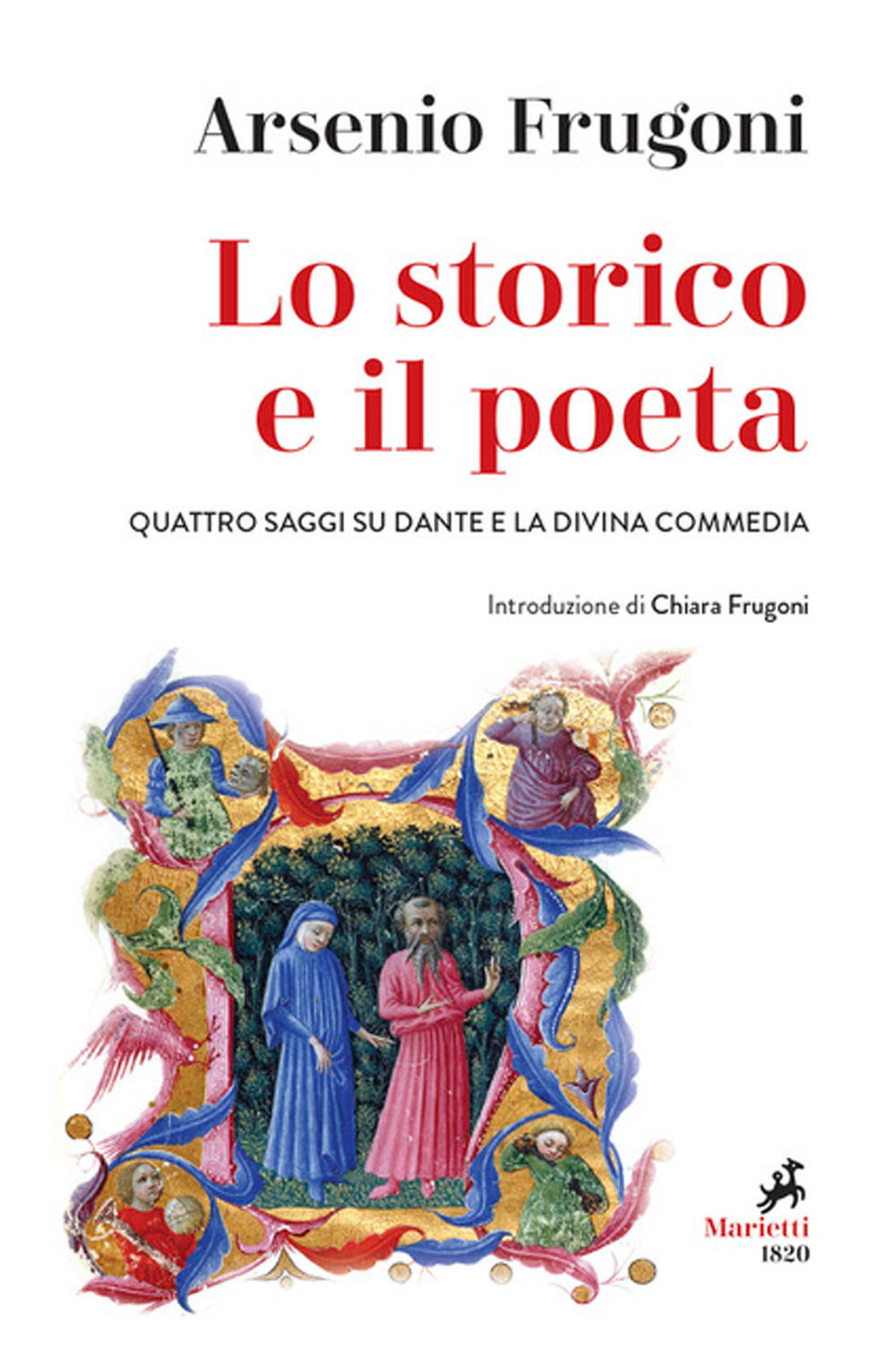 Libro storico e il poeta. Quattro saggi su Dante e la Divina Commedia di Arsenio Frugoni - ean 9788821113130 - Marietti 1820