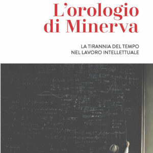 Libro orologio di Minerva. La tirannia del tempo nel lavoro intellettuale di Lorenzo Barbanera - ean 9788821113208 - Marietti 1820