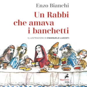 Libro Rabbi che amava i banchetti. L'eucaristia narrata ai bambini di Enzo Bianchi - ean 9788821113406 - Marietti 1820