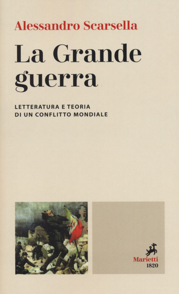 Libro Grande guerra. Letteratura e teoria di un conflitto mondiale di Alessandro Scarsella - ean 9788821113581 - Marietti 1820