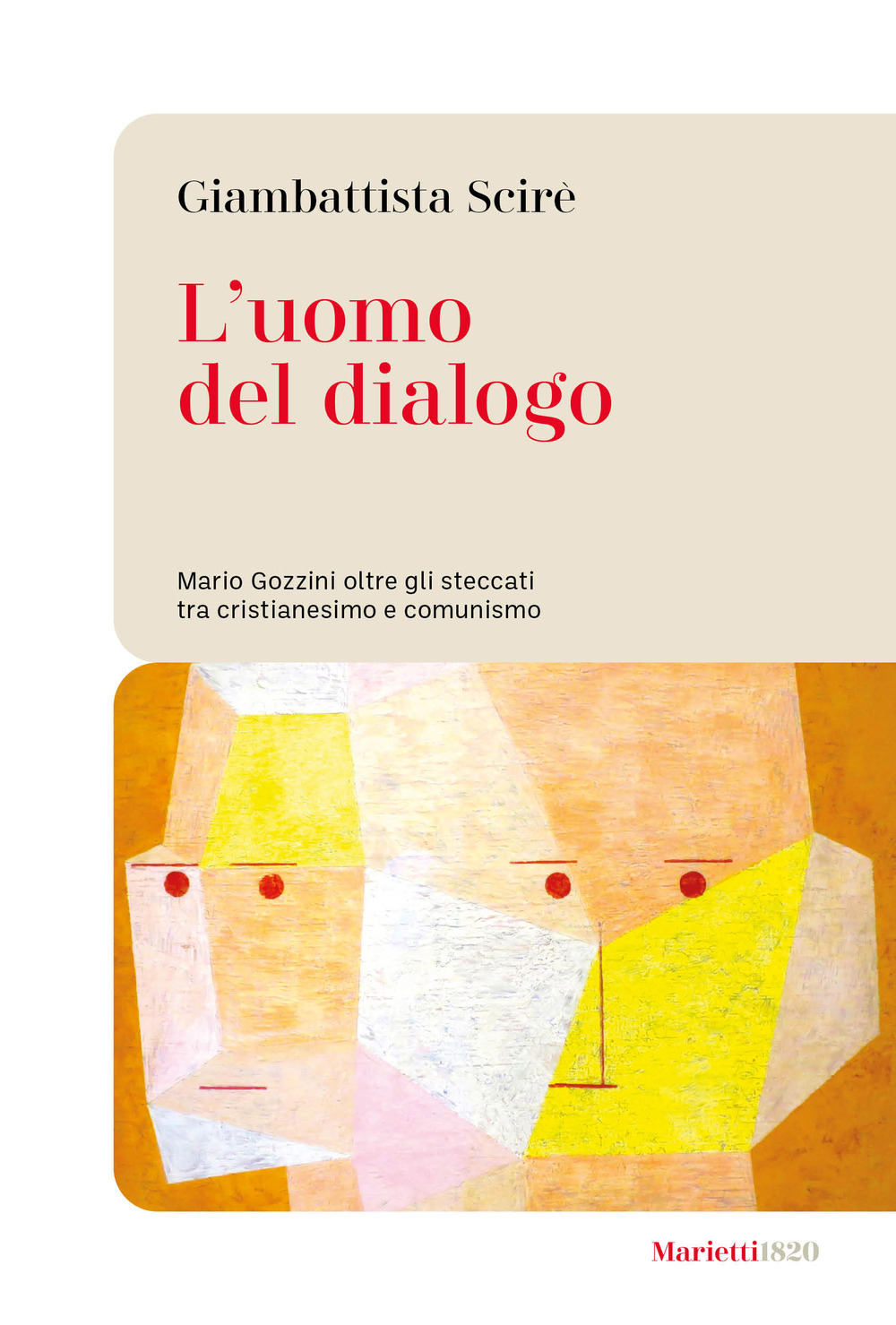 Libro uomo del dialogo. Mario Gozzini oltre gli steccati tra cristianesimo e comunismo di Giambattista Scirè - ean 9788821113628 - Marietti 1820