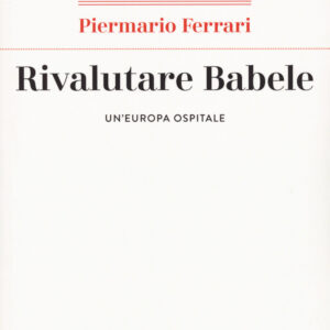 Libro Rivalutare Babele. Un'Europa ospitale di Piermario Ferrari - ean 9788821113925 - Marietti 1820