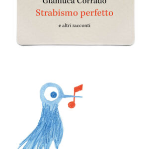 Libro Strabismo perfetto e altri racconti di Gianluca Corrado - ean 9788821133763 - Marietti 1820