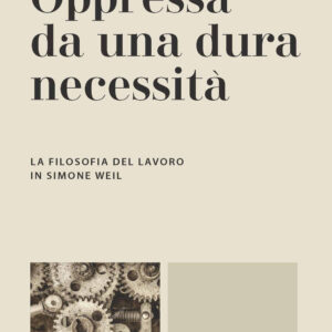 Libro Oppressa da una dura necessità. La filosofia del lavoro di Simone Weil di Ginevra Scarcia - ean 9788821133794 - Marietti 1820