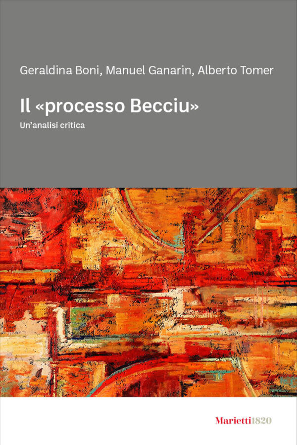 Libro «processo Becciu». Un’ analisi critica di Geraldina Boni; Manuel Ganarin; Alberto Tomer - ean 9788821136818 - Marietti 1820