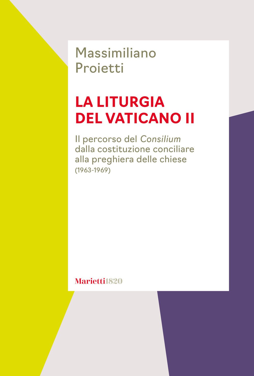 Libro liturgia del Vaticano II. Il percorso del Consilium dalla costituzione conciliare alla preghiera delle chiese (1963-1969) di Massimiliano Proietti - ean 9788821161087 - Marietti 1820