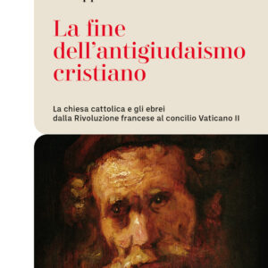 Libro fine dell'antigiudaismo cristiano. La chiesa cattolica e gli ebrei dalla Rivoluzione francese al concilio Vaticano II di Philippe Chenaux - ean 9788821173684 - Marietti 1820
