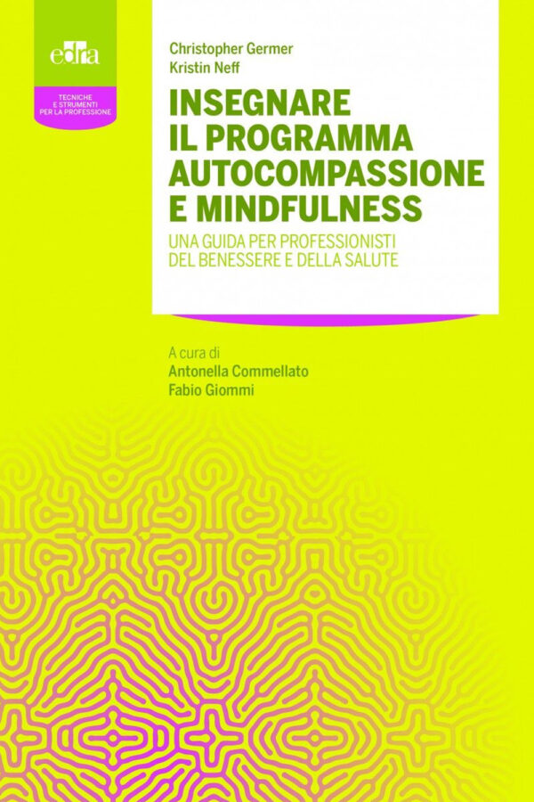 Libro Insegnare il programma autocompassione e mindfulness. Una guida per professionisti del benessere e della salute di Christopher K. Germer; Kristin Neff - ean 9788821450631 - Edra