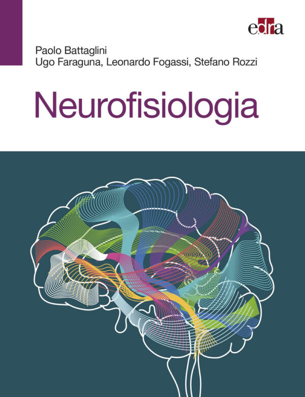 Libro Neurofisiologia di Paolo Battaglini; Ugo Faraguna; Leonardo Fogassi; Stefano Rozzi - ean 9788821450785 - Edra