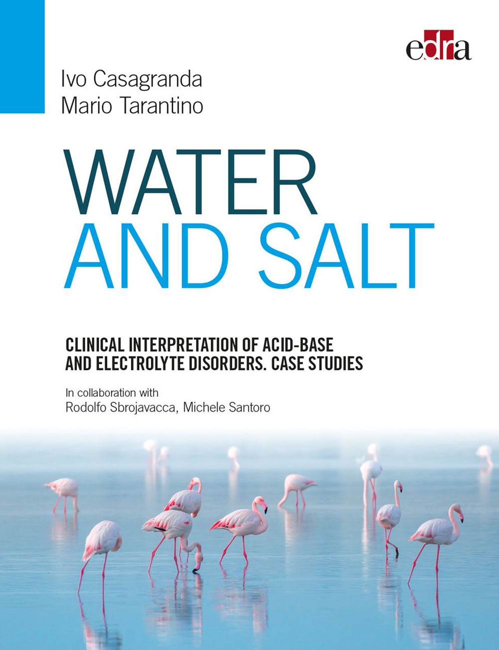 Libro Water and salt. Clinical interpretation of acid-base and electrolyte disorders. Case studies di Ivo Casagranda; Mario Tarantino - ean 9788821451157 - Edra