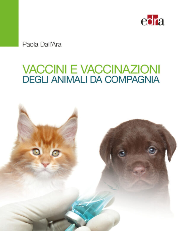 Libro Vaccini e vaccinazioni degli animali da compagnia. Le risposte ai se e ai ma di tutti i giorni di Paola Dall'Ara - ean 9788821452420 - Edra
