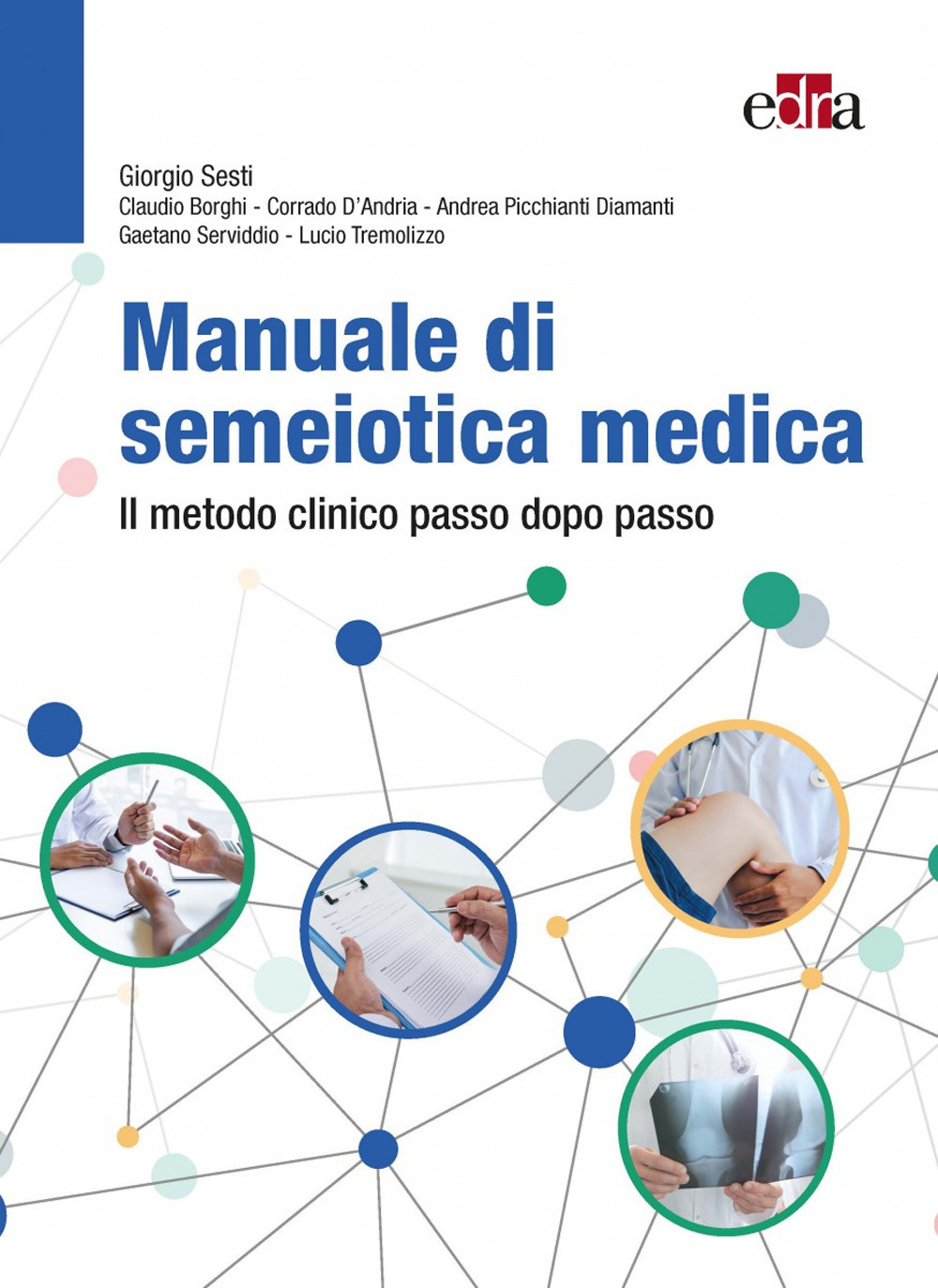 Libro Manuale di semeiotica medica. Il metodo clinico passo dopo passo di Giorgio Sesti; Claudio Borghi; Corrado D'Andria; Andrea Picchianti; Gaetano Serviddio; Lucio Tremolizzo - ean 9788821452468 - Edra