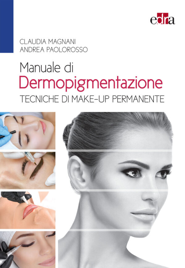 Libro Manuale di dermopigmentazione. Tecniche di make-up permanente di Claudia Magnani; Andrea Paolorosso - ean 9788821452819 - Edra