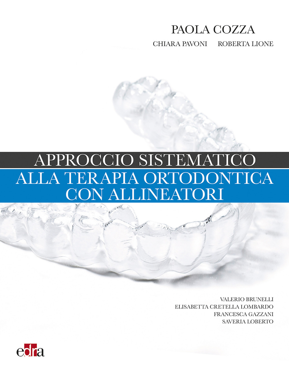 Libro Approccio sistematico alla terapia ortodontica con allineatori di Paola Cozza; Chiara Pavoni; Roberta Lione - ean 9788821452994 - Edra