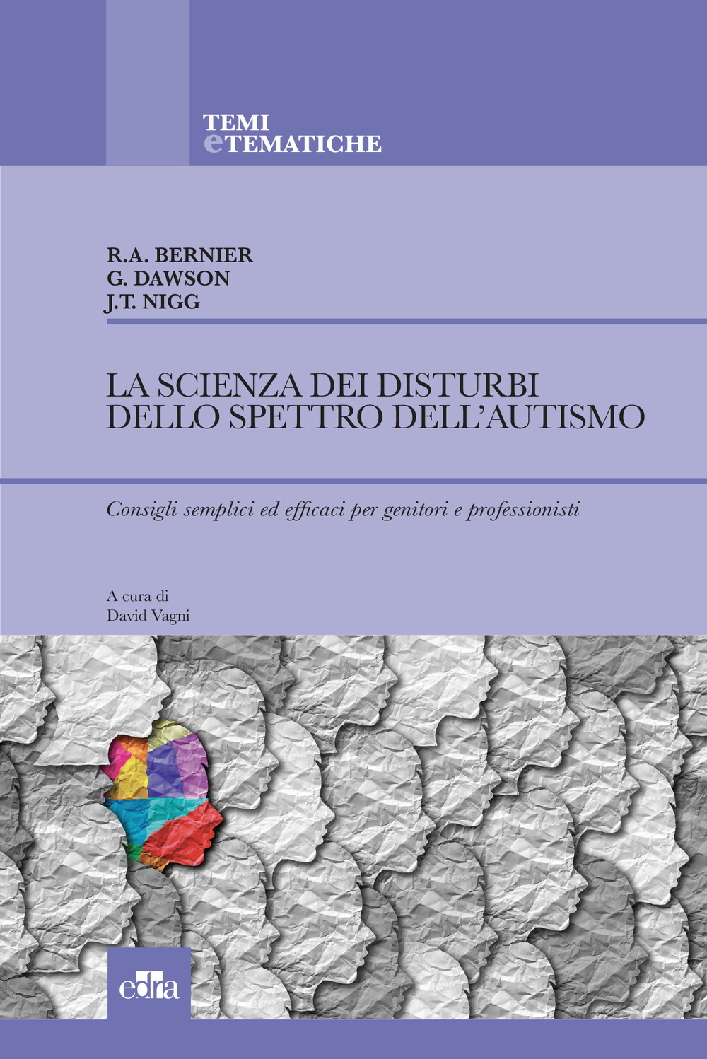 Libro scienza dei disturbi dello spettro dell’autismo. Consigli semplici ed efficaci per genitori e professionisti di Raphael Bernier; Geraldine Dawson; Joel T. Nigg - ean 9788821453120 - Edra