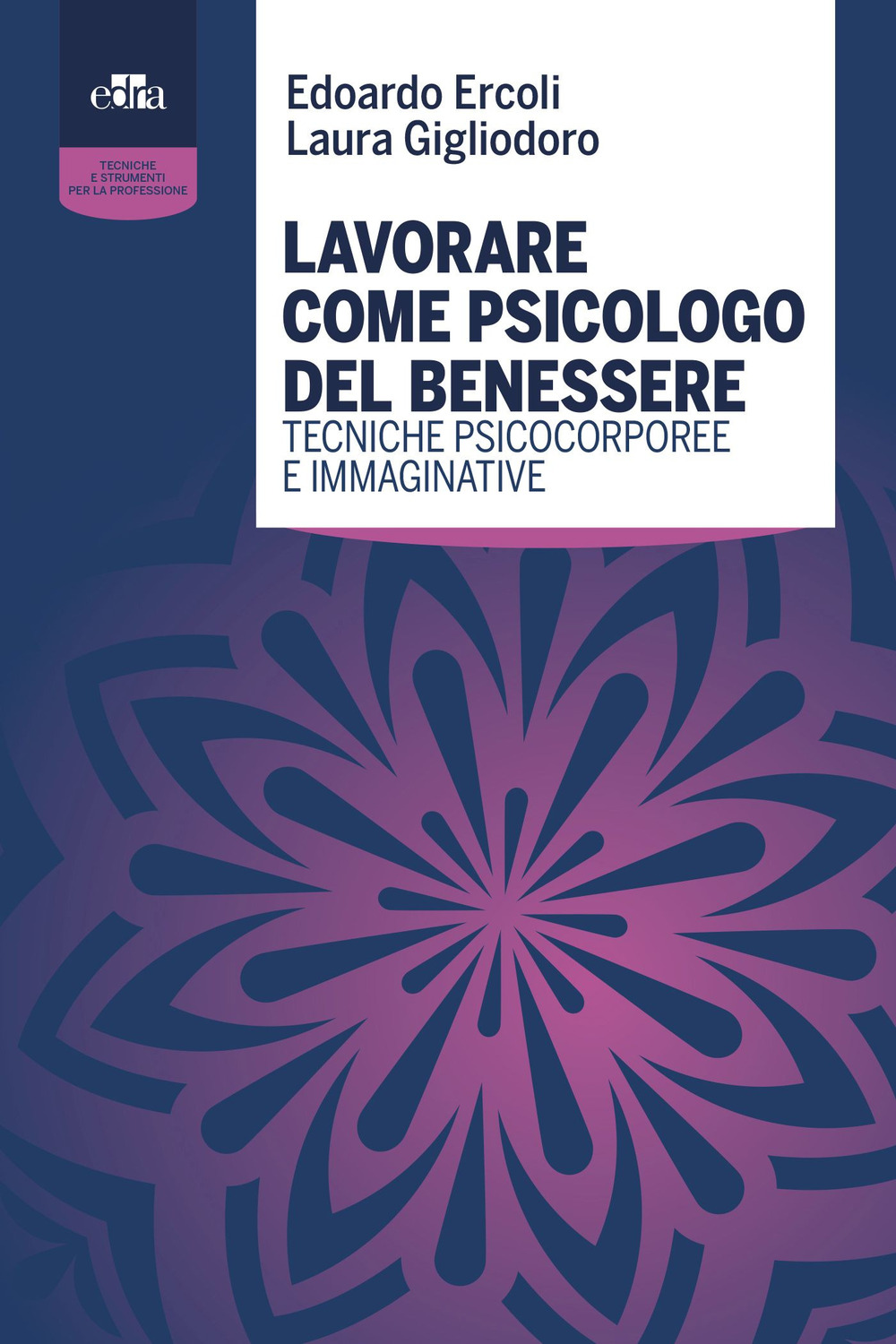 Libro Lavorare come psicologo del benessere. Tecniche psicocorporee e immaginative di Edoardo Ercoli; Laura Gigliodoro - ean 9788821453601 - Edra