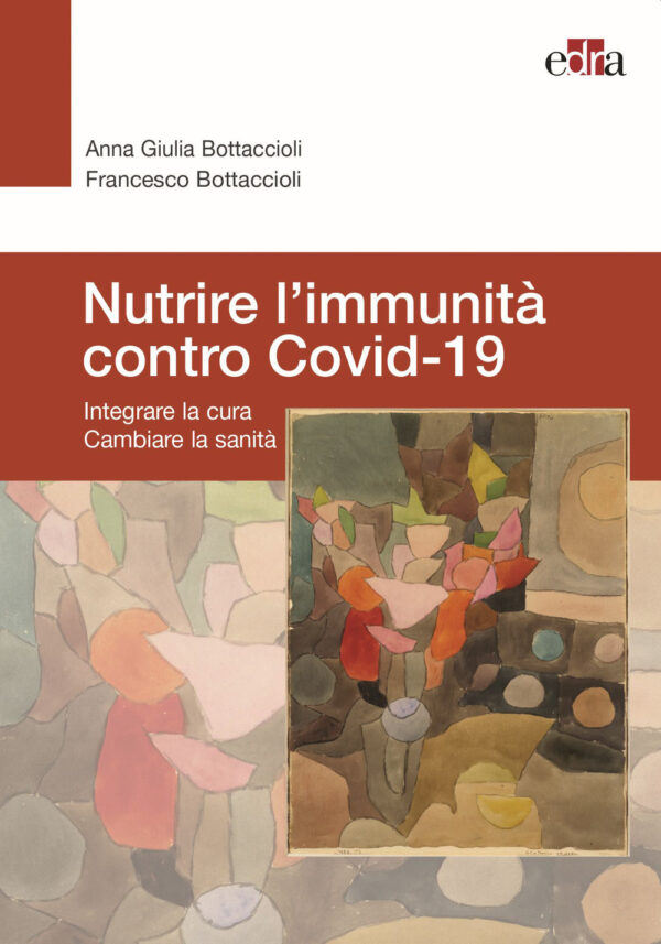 Libro Nutrire l’immunità contro Covid-19. Integrare la cura cambiare la sanità di Anna Giulia Bottaccioli; Francesco Bottaccioli - ean 9788821454073 - Edra