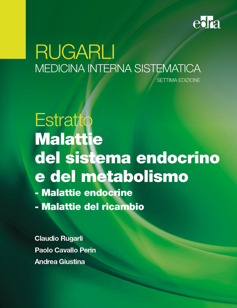 Libro Rugarli. Medicina interna sistematica. Estratto: Malattie del sistema endocrino e del metabolismo di Claudio Rugarli; Paolo Cavallo Perin; Andrea Giustina - ean 9788821454202 - Edra